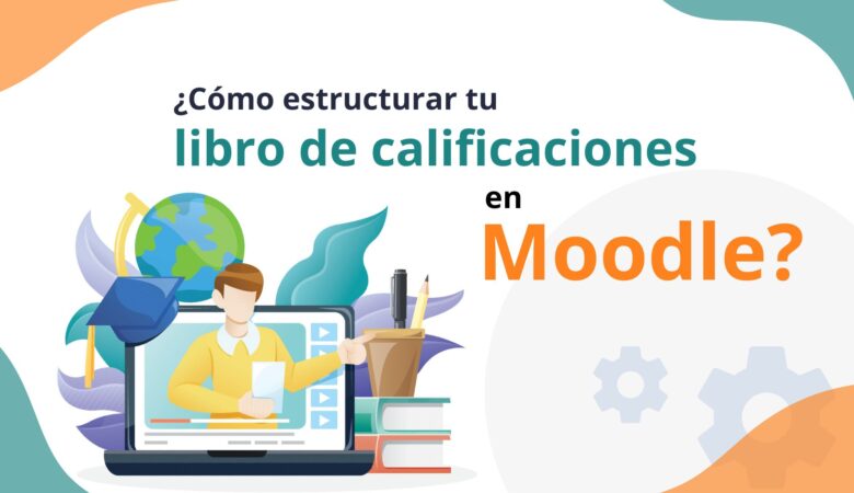 Cómo estructurar tu Libro de Calificaciones en Moodle?