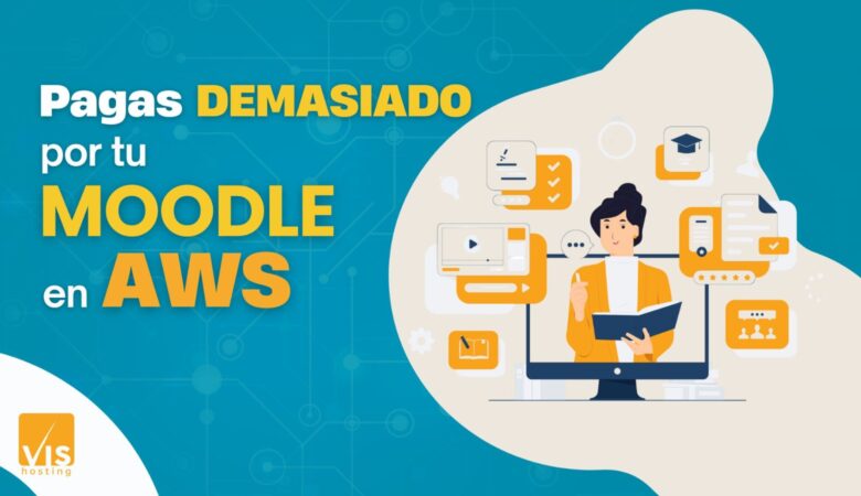 ¿Es caro alojar Moodle en AWS? Comparativa real con VIS-Hosting